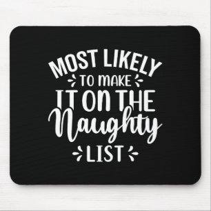 Funny Most Likely To Make Naughty List Christmas  Mouse Pad