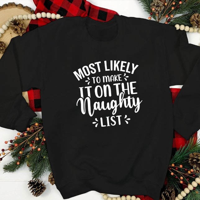 Funny Most Likely To Make Naughty List Christmas   Sweatshirt (Creator Uploaded)