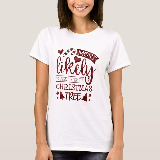 Funny Most Likely To Peek Under Christmas Tree T-Shirt (Front)