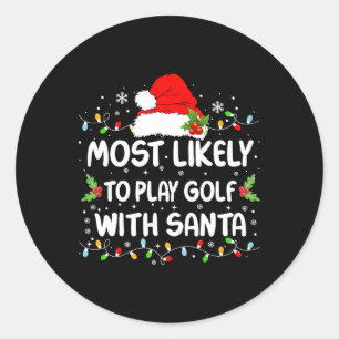 Funny Most Likely To Play Golf With Santa Christma Classic Round Sticker