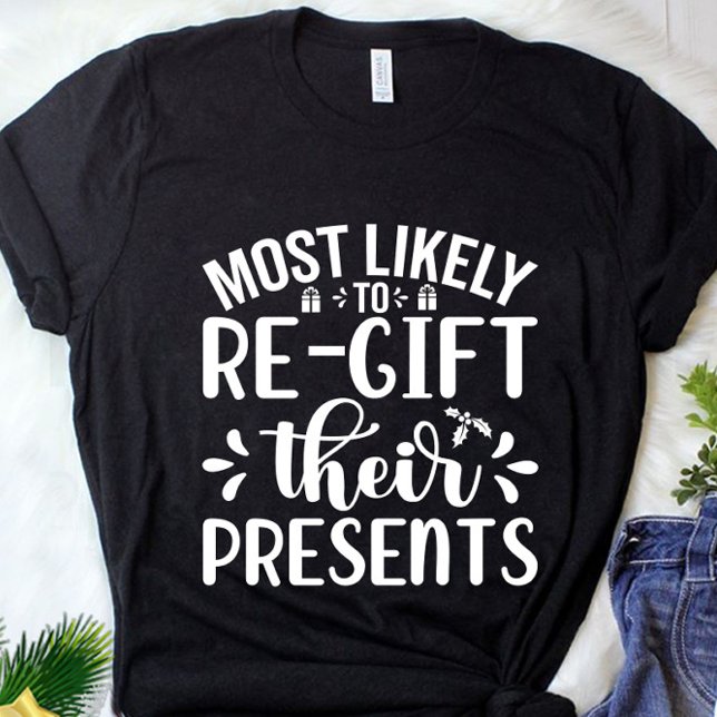 Funny Most Likely To Re Gift Christmas Presents T-Shirt (Creator Uploaded)