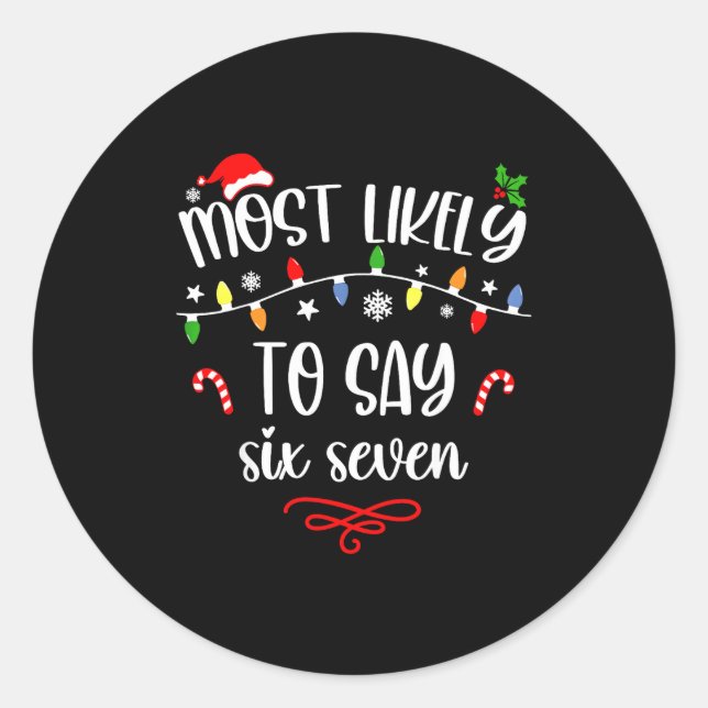 Funny Most Likely To Say Six Seven 67 Meme Christm Classic Round Sticker (Front)