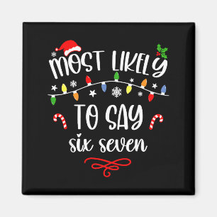 Funny Most Likely To Say Six Seven 67 Meme Christm Magnet