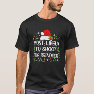 Funny Most Likely To Shoot The Reindeer Christmas  T-Shirt