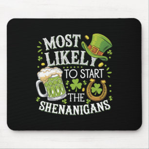 Funny Most Likely To Start The Shenanigans St Patr Mouse Pad