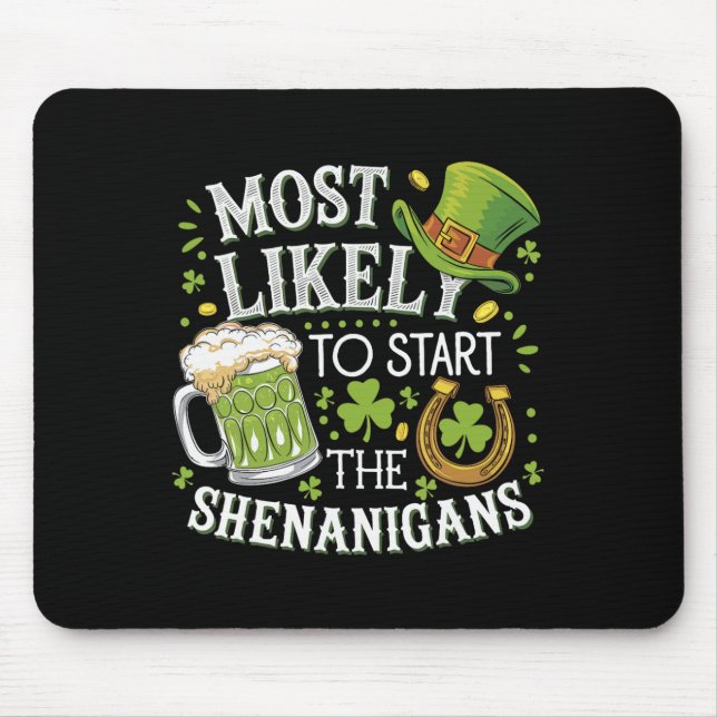 Funny Most Likely To Start The Shenanigans St Patr Mouse Pad (Front)