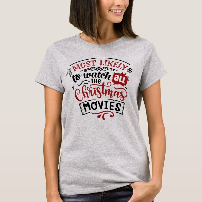Funny Most Likely to Watch Christmas Movies T-Shirt (Front)