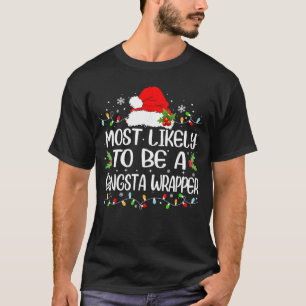 Funny Most Likelyo Be A Gangsta Wrapper Christmas T-Shirt