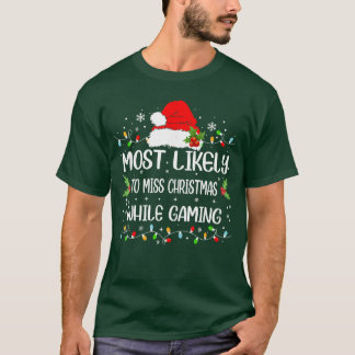Funny Most Likelyo Miss Christmas While Gaming Chr T-Shirt