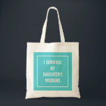Funny Mother of the Bride Quote in Turquoise Tote Bag<br><div class="desc">This chic,  funny tote is perfect for the mother of the bride who survives the wedding! Aqua and white design says "I survived my daughter's wedding".</div>