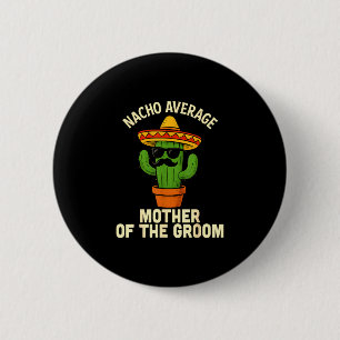 Funny mother of the groom mexican wedding cinco de 6 cm round badge