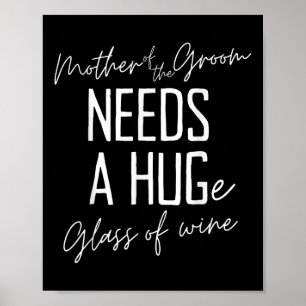 Funny Mother Of The Groom Needs A Huge Gl Of Wine Poster