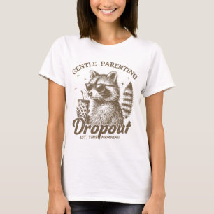 Funny Mothers Day "Gentle Parenting Dropout"  T-Shirt