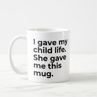 Funny Mothers Day Mug GiftMom I Gave My Child Life