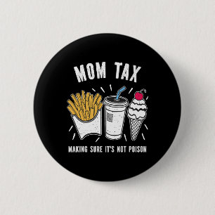 Funny Mothers Day Mum Tax Making Sure It's Not Poi 6 Cm Round Badge