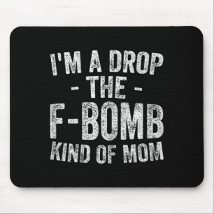 Funny Mothers Day Shirt A Drop The F-Bomb Kind Of Mouse Pad