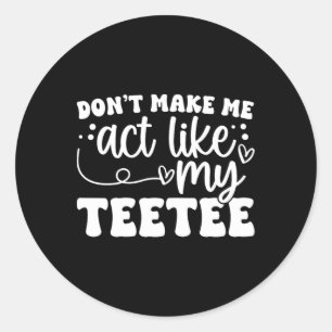 Funny Mothers Day Shirt Don't Make Me Act Like My Classic Round Sticker
