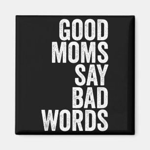 Funny Mothers Day Shirt Good Moms Say Bad Words Magnet