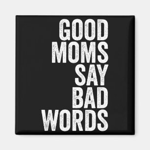 Funny Mothers Day Shirt Good Moms Say Bad Words Magnet