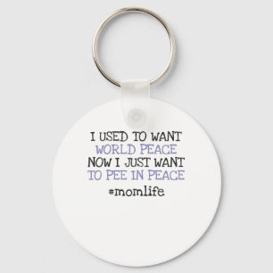 Funny Mothers Day Want To Pee In Peace Momlife Key Ring