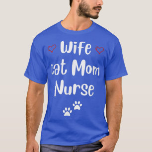 Funny Mother's Day Wife Cat Mum Nurse 2022 Gifts T-Shirt