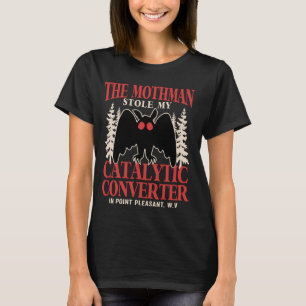 Funny Mothman Stole My Catalytic Converter Mothman T-Shirt