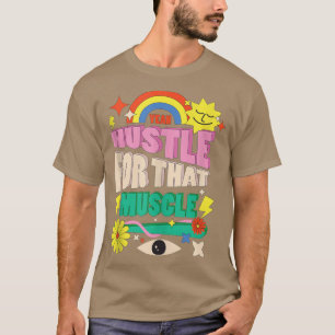 Funny Motivation Gym Workout Gift  Hustle For That T-Shirt