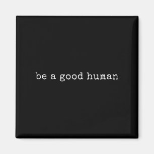 Funny Motivational Be A Good Human  Magnet