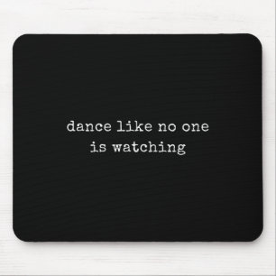 Funny Motivational Dance Like Is Watching  Mouse Pad