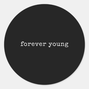 Funny Motivational Forever Young  Classic Round Sticker