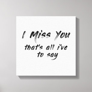 funny motivational I miss you saying Canvas Print