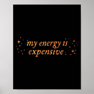 Funny Motivational My Energy Is Expensive Poster
