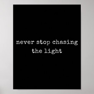 Funny Motivational Never Stop Chasing The Light Poster