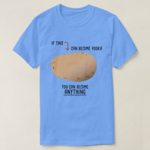 Funny Motivational Potato To Vodka T-Shirt