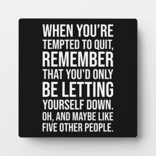 Funny Motivational Quote - When Tempted To Quit Plaque