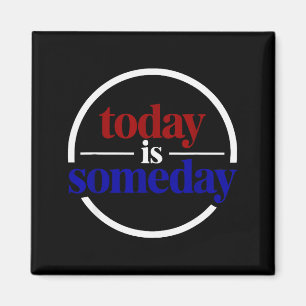 Funny Motivational Saying Today Is Someday Magnet