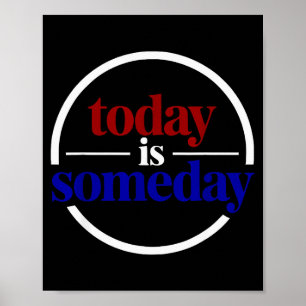 Funny Motivational Saying Today Is Someday Poster