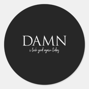 Funny Motivational Sayings I Look Good Again Today Classic Round Sticker