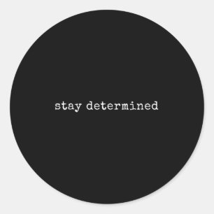 Funny Motivational Stay Determined Classic Round Sticker