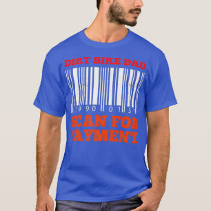 Funny Motocross Dirt Bike Dad Scan for Payment T-Shirt