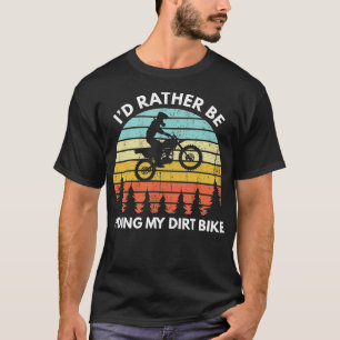 Funny Motocross Id Rather Be Riding My Dirt Bike T-Shirt