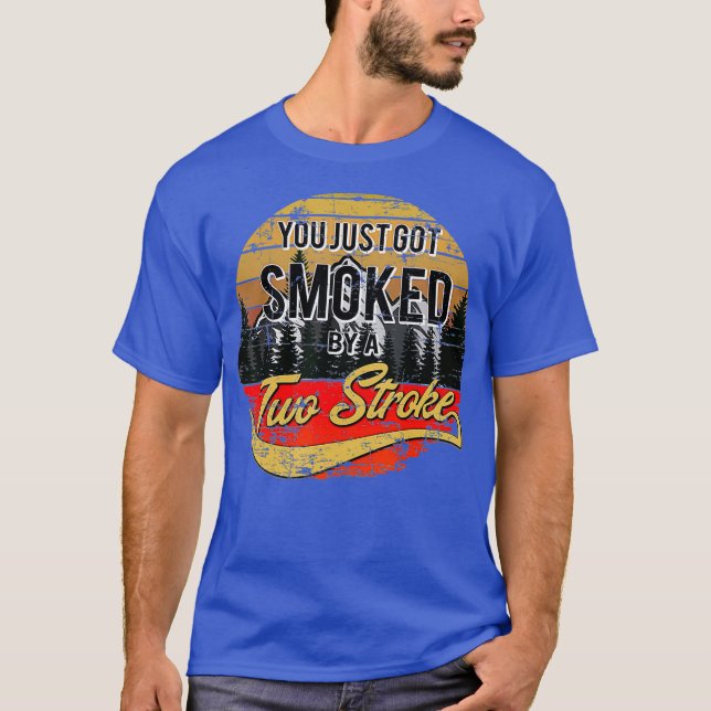 Funny Motocross You Just Got Smoked by a Two T-Shirt (Front)