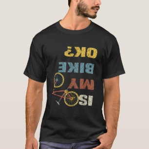 Funny Mountain Bike Is My Bike Ok Bicycle Bike Lov T-Shirt