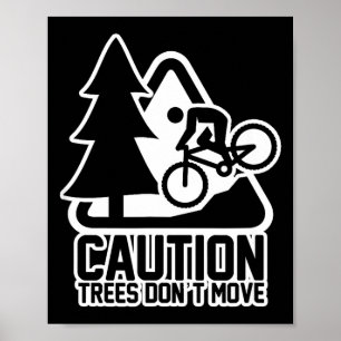 Funny Mountain Biking Warning - Caution Trees Do N Poster