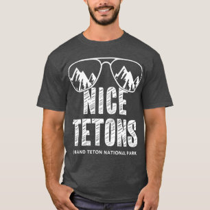 Funny Mountain Nice Tetons Grand Teton National T-Shirt