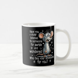 Funny Mouse Sarcastic Quote Who Ties Your Scute Ss Coffee Mug