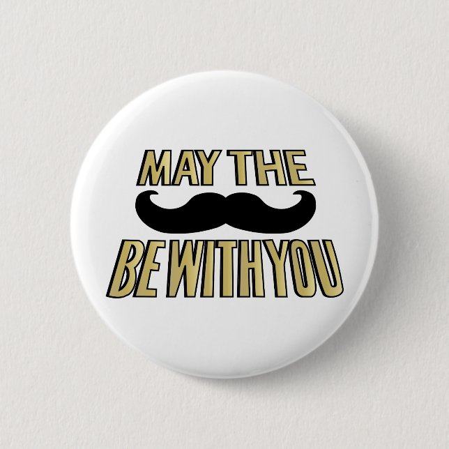 Funny Moustache- May the stache be with you 6 Cm Round Badge (Front)