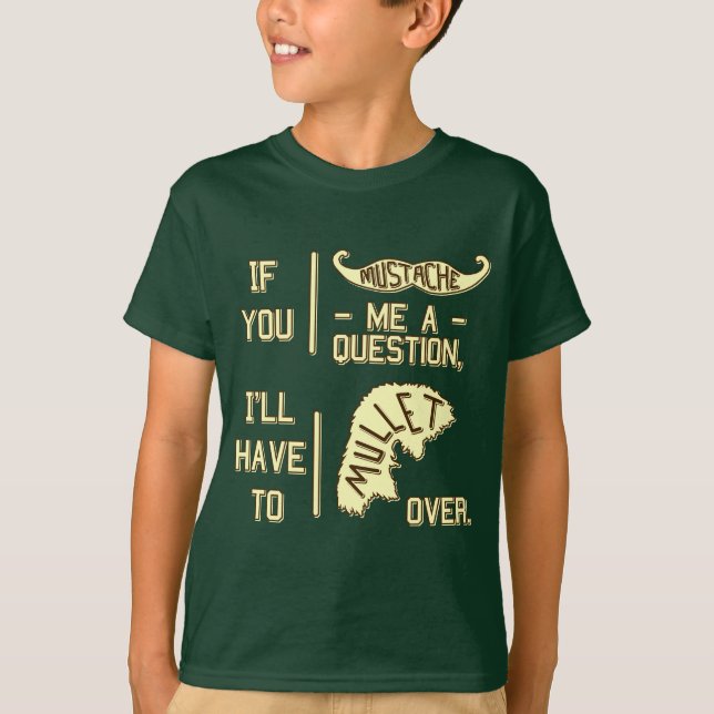 Funny Moustache Question Mullet Joke Pun 2 T-Shirt (Front)