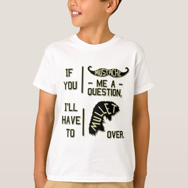 Funny Moustache Question Mullet Joke Pun T-Shirt (Front)