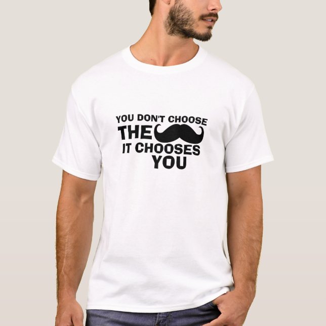 Funny Moustache T-Shirt Moustache Chooses You (Front)